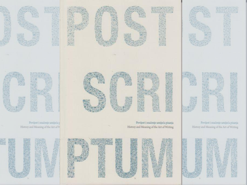 Post scriptum : povijest i značenje umijeća pisanja : history and meaning of the art of writing / [tekstovi Filip Beusan ... et al.] ; [prijevod V...