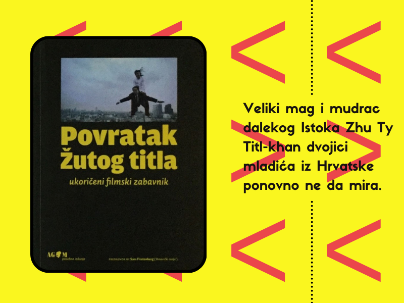 Povratak žutog titla : ukoričeni filmski zabavnik / Velimir Grgić i Marko Mihalinec ; [predgovor by Sam Firstenberg]
