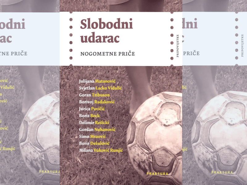 Slobodni udarac : nogometne priče / Julijana Matanović... [et al.]