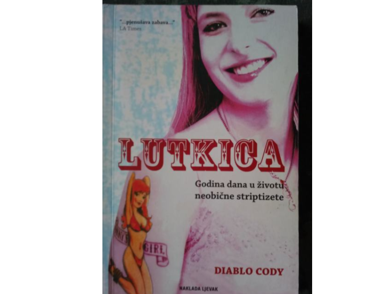 Diablo Cody: Lutkica -  godina dana u životu neobične striptizete