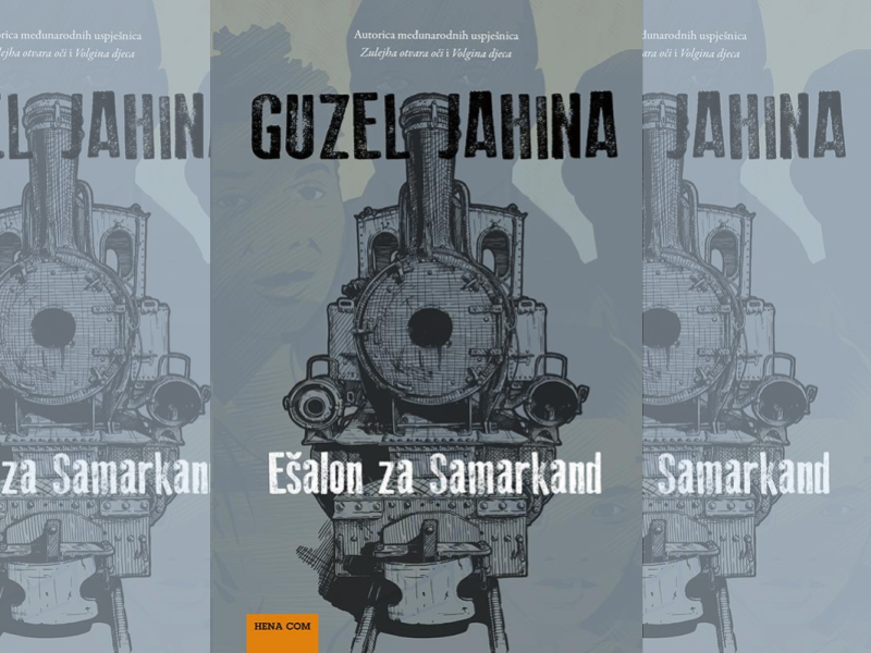 Ešalon za Samarkand / Guzel Jahina ; prevela s ruskog Tatjana Radmilo