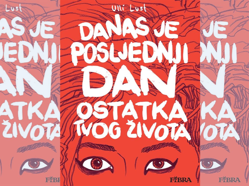 Danas je posljednji dan ostatka tvog života / [scenarij i crtež] Ulli Lust ; [prijevod Tatjana Jambrišak]