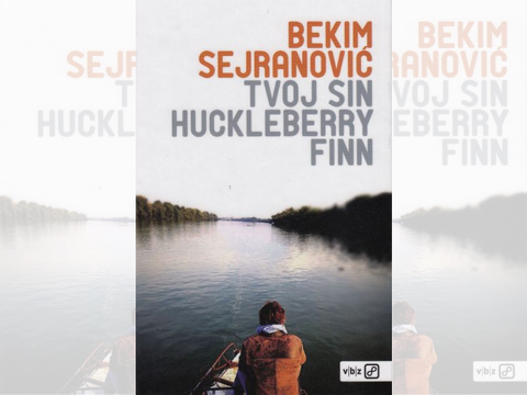Bekim Sejranović: Tvoj sin Huckleberry Finn