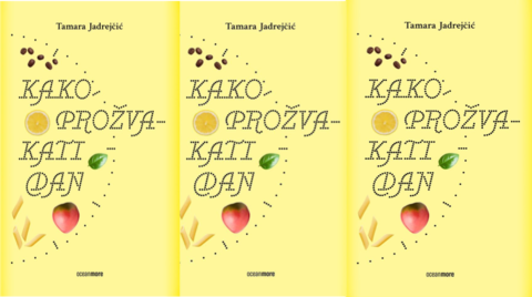 "Kako prožvakati dan" Tamare Jadrejčić: knjižica „samopomoći“ do gastronomskog sazrijevanja