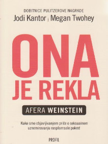 Ona je rekla : kako smo objavljivanjem priče o seksualnom uznemiravanju rasplamsale pokret : [afera Weinstein]